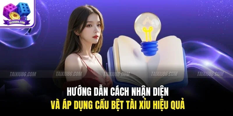 Hướng dẫn cách nhận diện và áp dụng cầu bệt tài xỉu hiệu quả